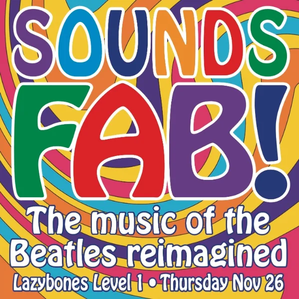 Lvl 1 - Sounds Fab! The music of the Beatles reimagined at Lazybones Lounge Restaurant & Bar, Level 1