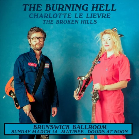 THE BURNING HELL, WITH CHARLOTTE LE LIEVRE, AND THE BROKEN HILLS at Brunswick Ballroom
