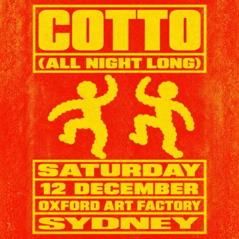 COTTO ALL NIGHT LONG at Main Room, Oxford Art Factory