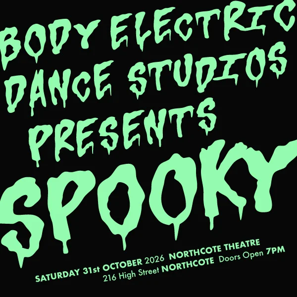 BODY ELECTRIC DANCE PRESENTS: SPOOKY at Northcote Theatre