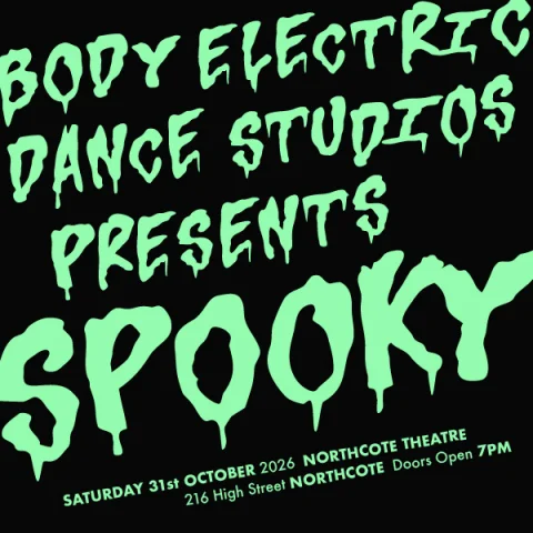 BODY ELECTRIC DANCE PRESENTS: SPOOKY at Northcote Theatre