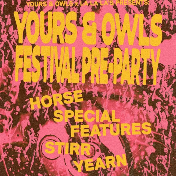 Yours & Owls Festival Pre-Party W/ Horse // Special Features // Stirr // Yearn | Free Entry at La La La's