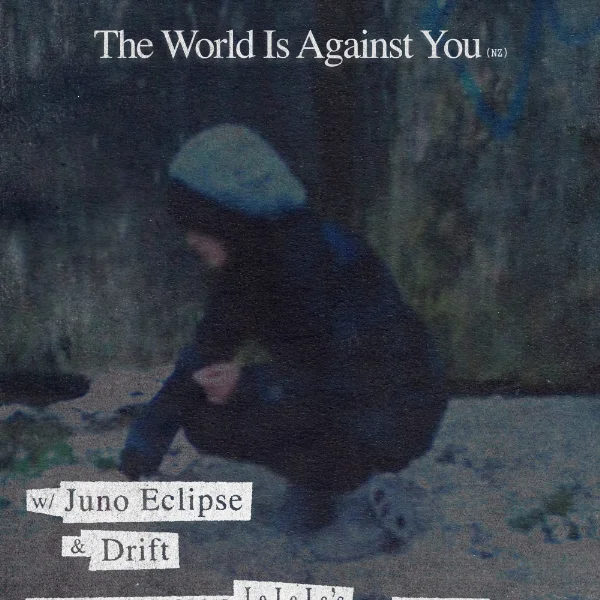 The World Is Against You (NZ): Sore Horse Sideshow w/ Juno Eclipse & Drift at La La La's