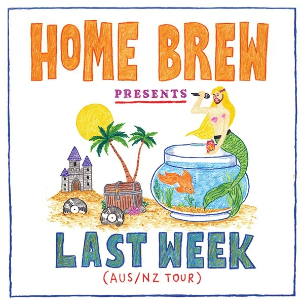 Home Brew presents Last Week AUS/NZ Tour at The Triffid