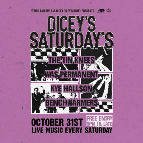 DICEY'S SATURDAYS w/ The Tin Knees // Was Permanent // Kye Hallson // Benchwarmers at Dicey Riley's