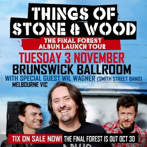 THINGS OF STONE AND WOOD, SUPPORTED BY WIL WAGNER (SMITH STREET BAND) at Brunswick Ballroom