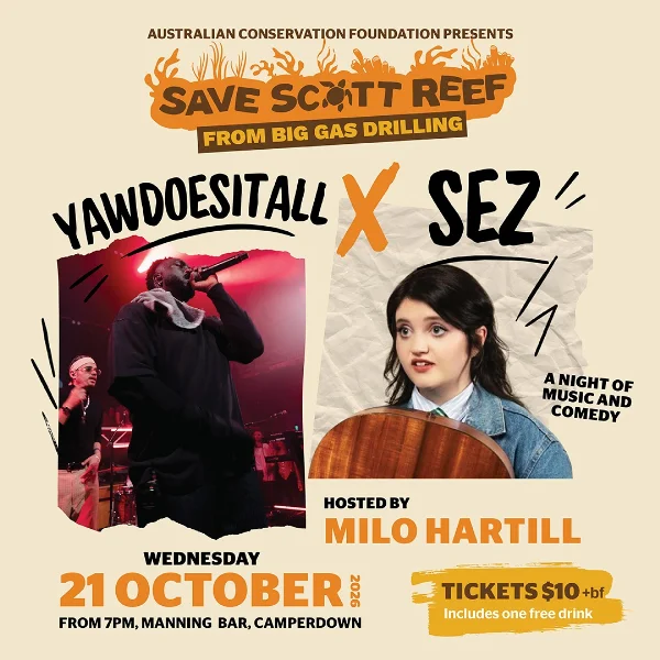 SAVE SCOTT REEF: SEZ X YAWDOESITALL at Manning Bar