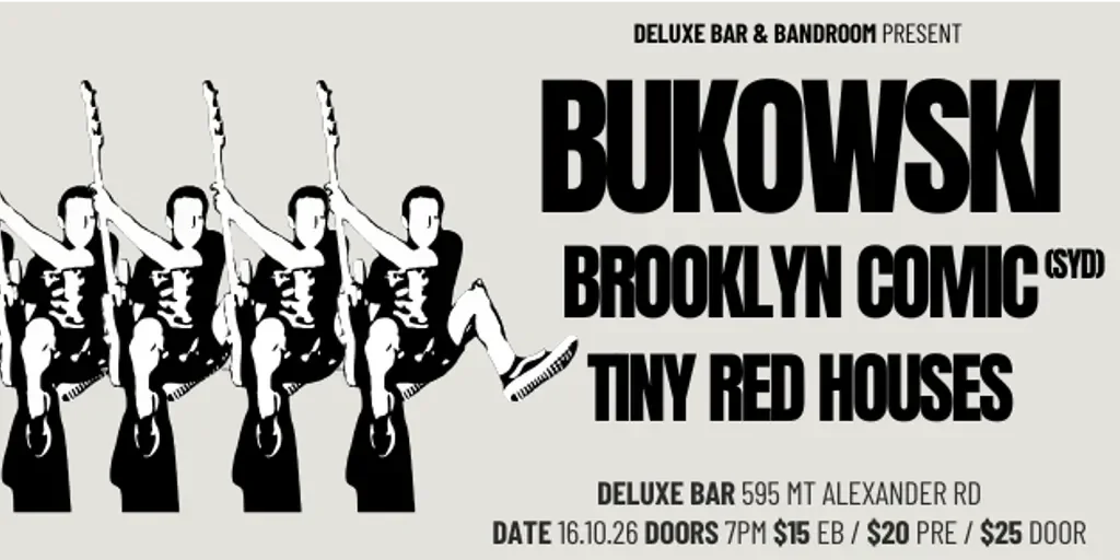 BUKOWSKI + BROOKLYN COMIS (SYD) + TINY RED HOUSES at Deluxe Bar