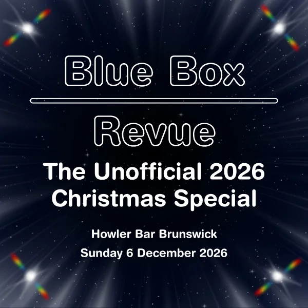 Blue Box Revue: An Unofficial Doctor Who Drag Show at Howler