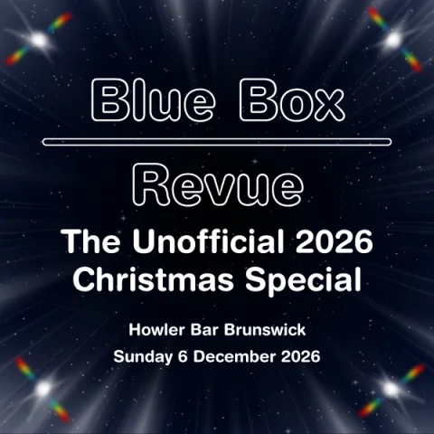 Blue Box Revue: An Unofficial Doctor Who Drag Show at Howler