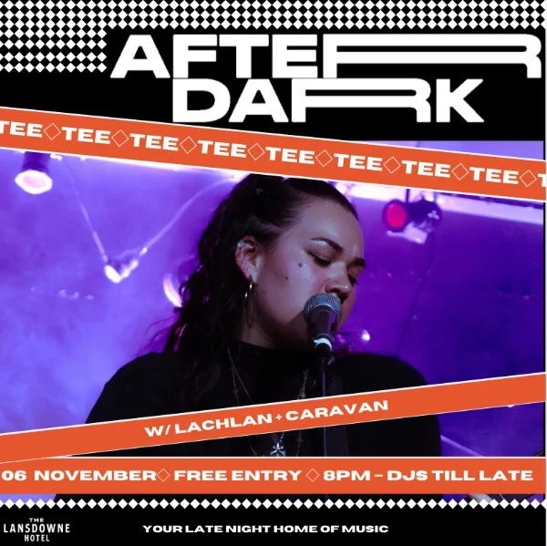 AFTER DARK W/ TEE + LACHLAN + CARAVAN at The Lansdowne Hotel