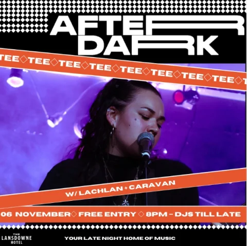 AFTER DARK W/ TEE + LACHLAN + CARAVAN at The Lansdowne Hotel