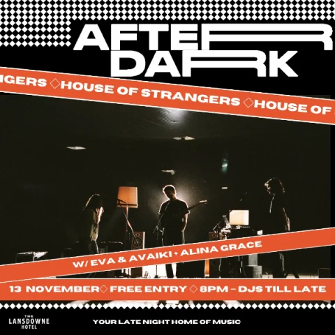 AFTER DARK W/ HOUSE OF STRANGERS + EVA AND AVAIKI + ALINA GRACE at The Lansdowne Hotel
