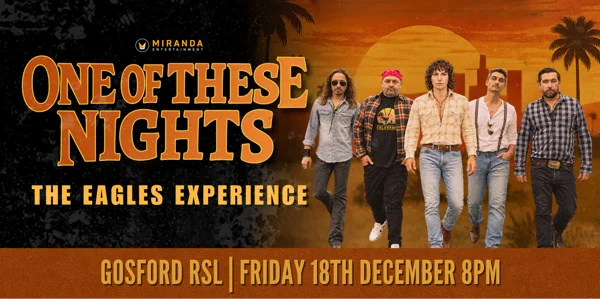 ONE OF THESE NIGHTS THE EAGLES EXPERIENCE at Gosford RSL Club