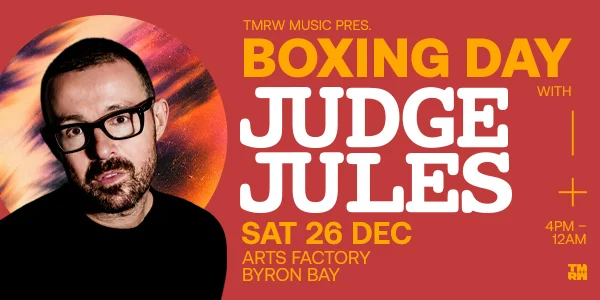 Boxing Day with Judge Jules - Byron Bay at Arts Factory by Nomads