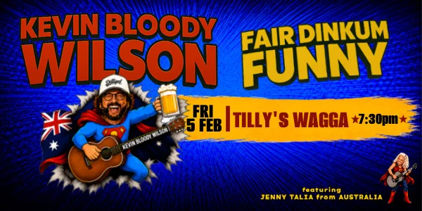 KEVIN BLOODY WILSON at Tilly's Wagga