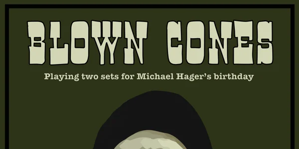 BLOWN CONES - playing two sets in the front bar for Michael Hager's birthday at The Tote Hotel Band Room