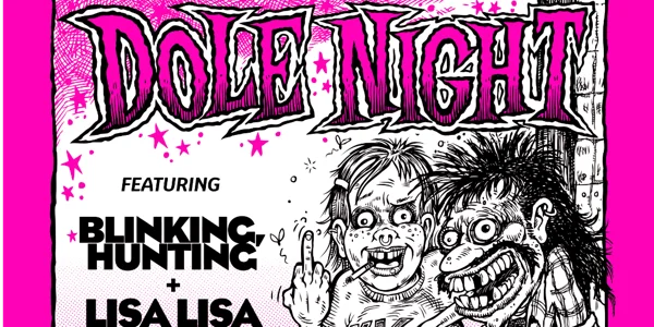 DOLE NIGHT w/ Blinking, Hunting + Lisa Lisa at The Tote Hotel Band Room