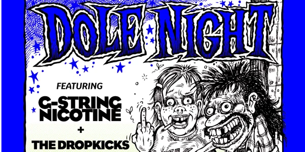 DOLE NIGHT w/ G-String Nicotine + The Dropkicks at The Tote Hotel Band Room