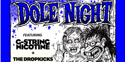 DOLE NIGHT w/ G-String Nicotine + The Dropkicks at The Tote Hotel Band Room