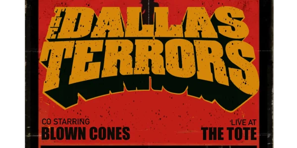 DALLAS TERRORS & BLOWN CLONES at The Tote Hotel Band Room