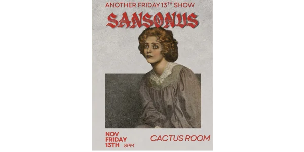 Sansonus - Friday the 13th Show at Cactus Room