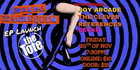 Naked Mannequin EP Launch at the Tote with Friends, Joy Arcade, The Clever References and Gecko at The Tote Hotel Band Room