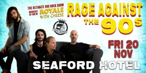 ROYALE WITH CHEESE: RAGE AGAINST THE 90S - THE ULTIMATE 90'S ROCK SHOW at Seaford Hotel