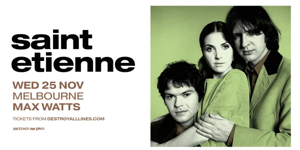 Saint Etienne Farewell Tour at Max Watts Melbourne