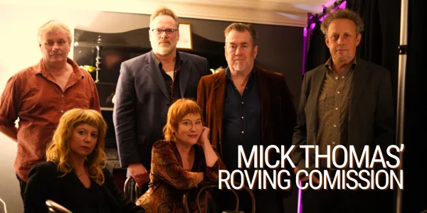Mick Thomas' Roving Commission | GoChristmasComeBack Tour at Palais-Hepburn