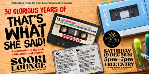 30 GLORIOUS YEARS OF - THATS WHAT SHE SAID at Sooki Lounge