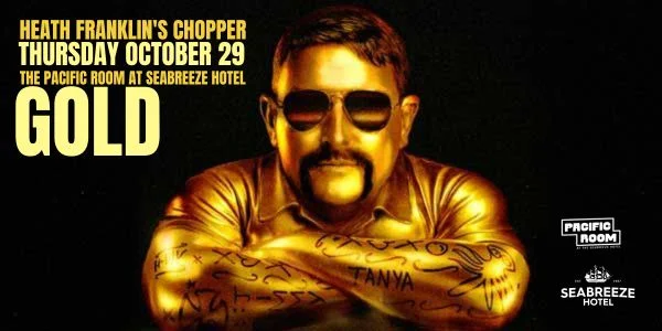 Heath Franklin's Chopper - GOLD at The Seabreeze Hotel - The Pacific Room