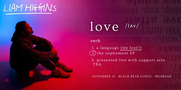 Liam Higgins - Love Is A Language Tour - Brisbane at Black Bear Lodge