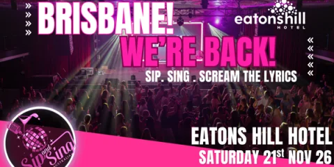 SIP AND SING AUSTRALIA X EATONS HILL BRISBANE at Eatons Hill Hotel