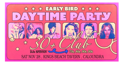 Early Bird: Daytime Clubbing for the 30+ Partygoer - Caloundra at Kings Beach Tavern