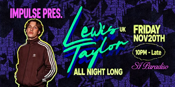 Impulse Pres. Lewis Taylor (UK) ALL NIGHT LONG at Si Paradiso