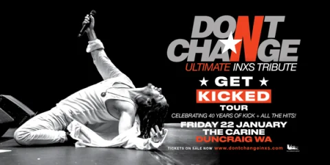 DON’T CHANGE, Ultimate INXS Tribute - ‘GET KICKED TOUR’ - Celebrating 40 Years of KICK! at Carine Tavern
