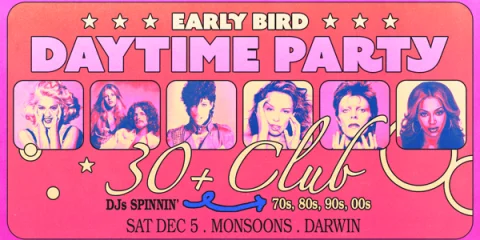 Early Bird: Daytime Clubbing for the 30+ Partygoer - Darwin at Monsoons
