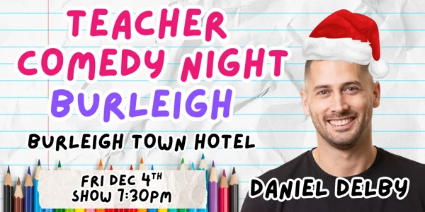 Teacher Comedy Night, Daniel Delby at Burleigh Town Hotel