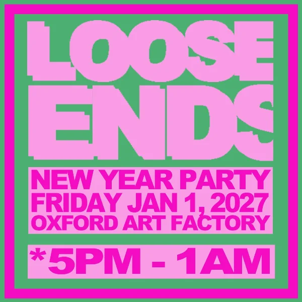 Loose Ends New Year Party at Oxford Art Factory