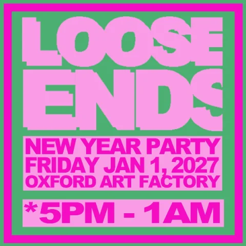 Loose Ends New Year Party at Oxford Art Factory