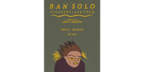 Ban Solo 'Disassociate' Tour | Brisbane at Tomcat