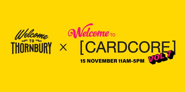 Welcome to [ CARDCORE ] - Vol. 7 at Welcome to Thornbury