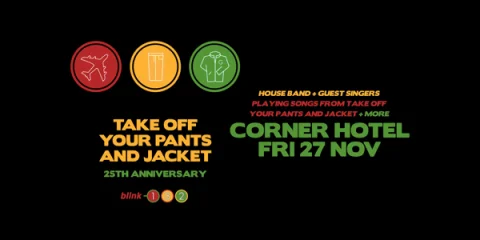 Take Off Your Pants And Jacket Anniversary (Blink 182 Celebration) at Corner Hotel Richmond