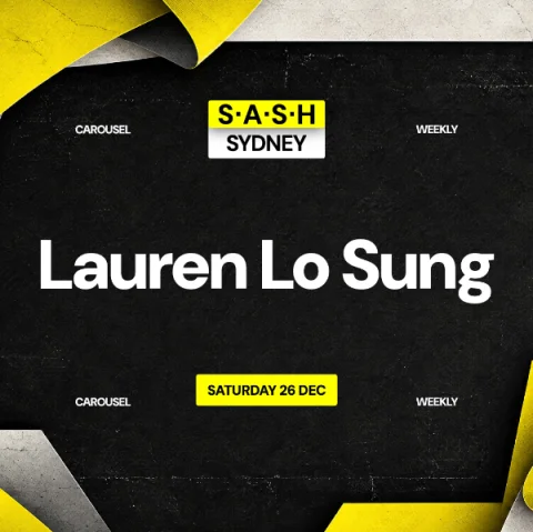 ★ S.A.S.H Sydney ★ Lauren Lo Sung ★ Saturday 26th December ★ at Carousel Bar & Ballroom