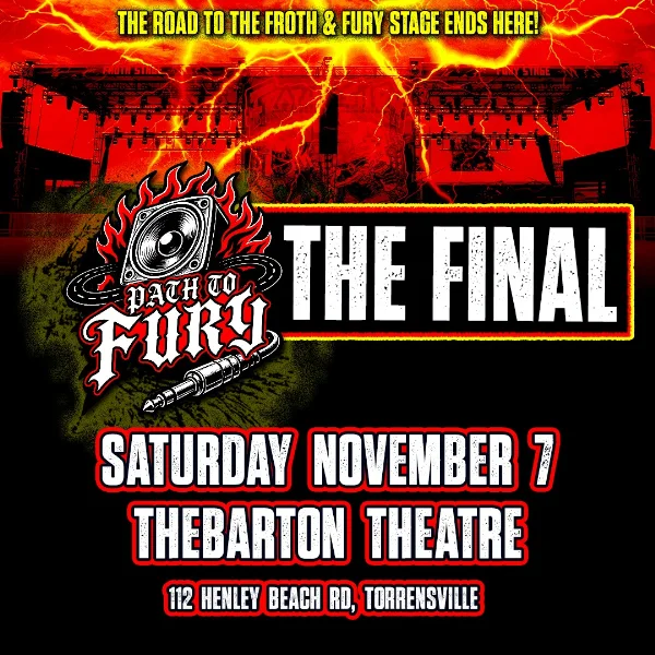 Path to Fury Final Free Entry at Thebarton Theatre