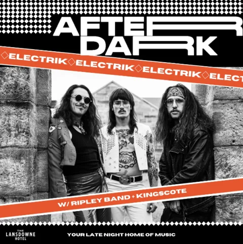AFTER DARK W/ ELECTRIK + RIPLEY BAND + KINGSCOTE at The Lansdowne Hotel