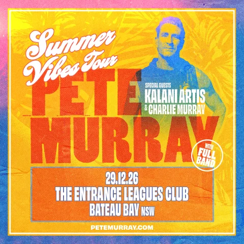 PETE MURRAY | SUMMER VIBES TOUR | 29 DEC at The Entrance Leagues Club