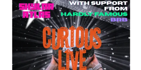 Skylar Atlas Presents: CURIOUS LIVE, with support from Hardly Famous and brb at The Tote Hotel Band Room
