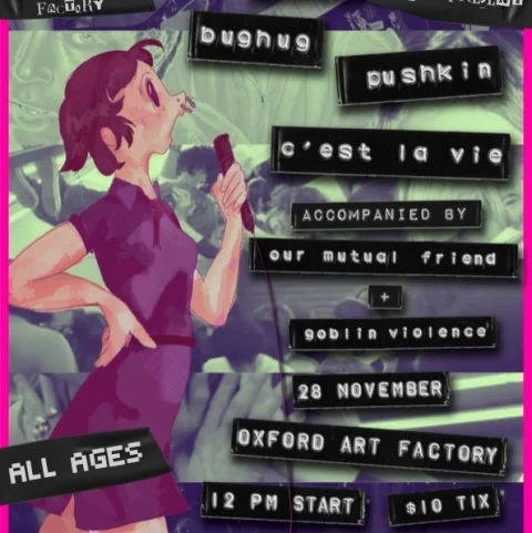 SPLIT with Our Mutual Friend, Goblin Violence, Pushkin, C'est La Vie & Bughug [ALL AGES SHOW] at Oxford Art Factory